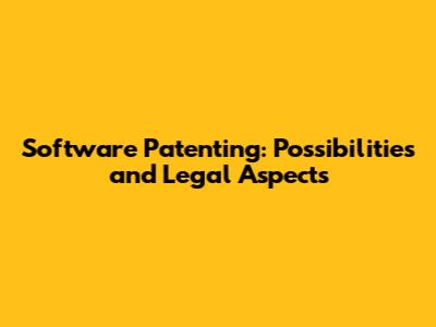 Software Patenting: Possibilities and Legal Aspects