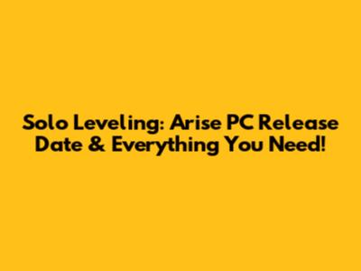 Solo Leveling: Arise PC Release Date & Everything You Need!