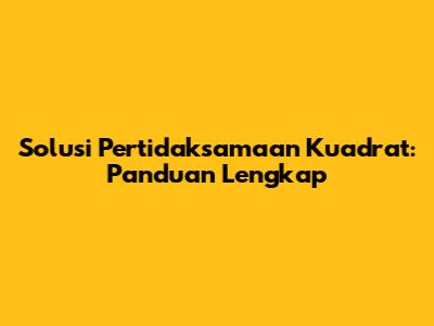 Solusi Pertidaksamaan Kuadrat: Panduan Lengkap