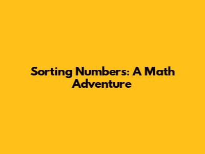 Sorting Numbers: A Math Adventure