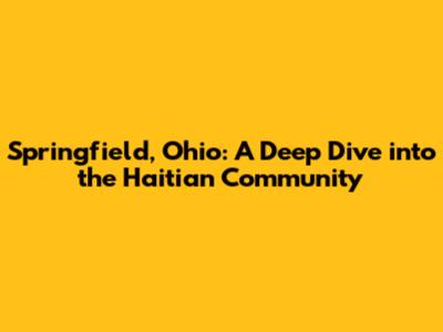 Springfield, Ohio: A Deep Dive into the Haitian Community