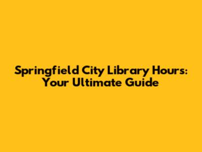 Springfield City Library Hours: Your Ultimate Guide