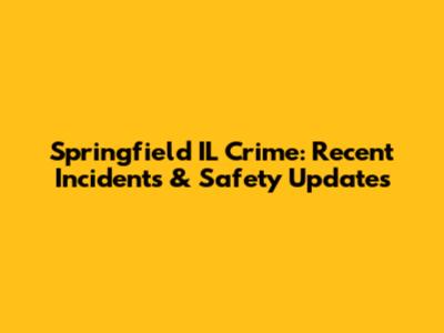 Springfield IL Crime: Recent Incidents & Safety Updates