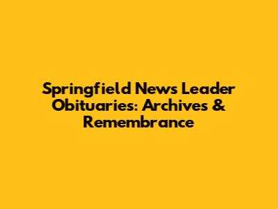 Springfield News Leader Obituaries: Archives & Remembrance