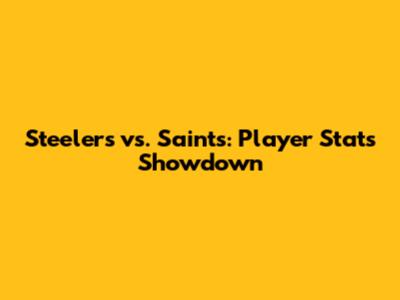 Steelers vs. Saints: Player Stats Showdown