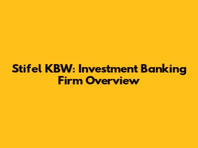 Stifel KBW: Investment Banking Firm Overview