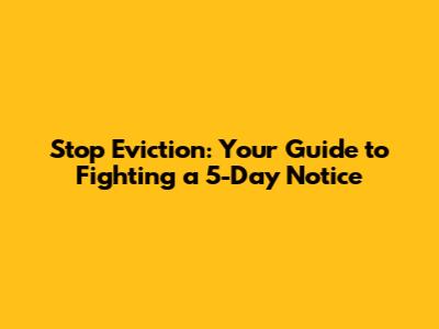 Stop Eviction: Your Guide to Fighting a 5-Day Notice