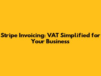 Stripe Invoicing: VAT Simplified for Your Business