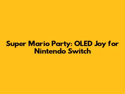 Super Mario Party: OLED Joy for Nintendo Switch