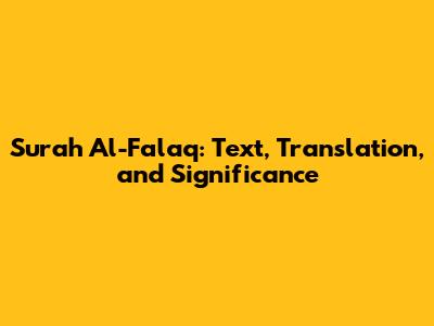 Surah Al-Falaq: Text, Translation, and Significance