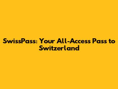 SwissPass: Your All-Access Pass to Switzerland