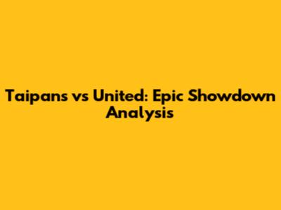 Taipans vs United: Epic Showdown Analysis