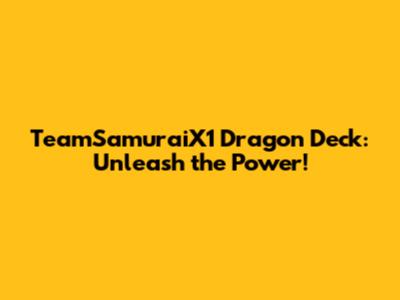 TeamSamuraiX1 Dragon Deck: Unleash the Power!