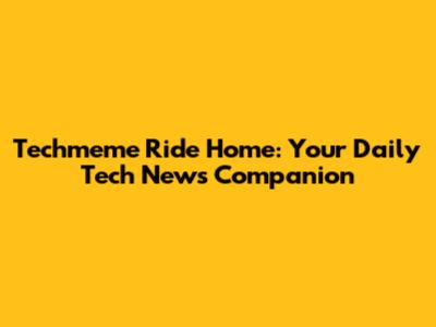 Techmeme Ride Home: Your Daily Tech News Companion