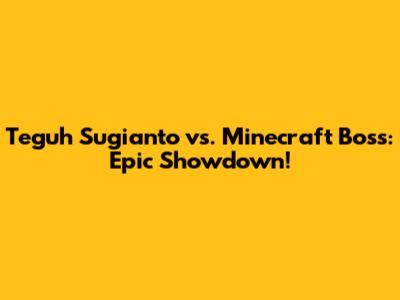 Teguh Sugianto vs. Minecraft Boss: Epic Showdown!