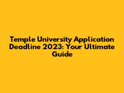 Temple University Application Deadline 2023: Your Ultimate Guide