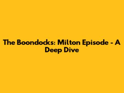 The Boondocks: Milton Episode - A Deep Dive