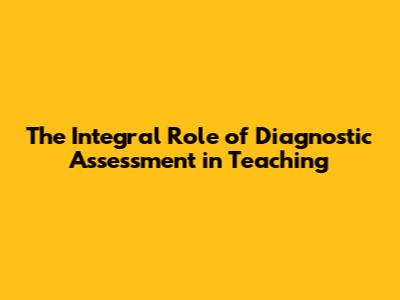 The Integral Role of Diagnostic Assessment in Teaching