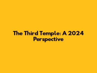 The Third Temple: A 2024 Perspective