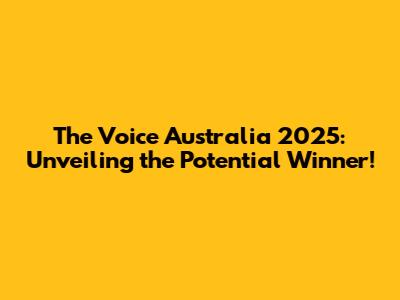 The Voice Australia 2025: Unveiling the Potential Winner!