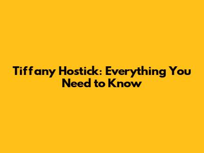 Tiffany Hostick: Everything You Need to Know