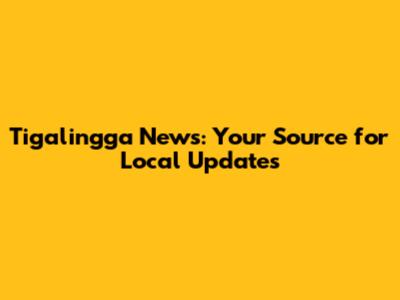 Tigalingga News: Your Source for Local Updates