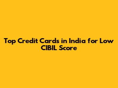 Top Credit Cards in India for Low CIBIL Score