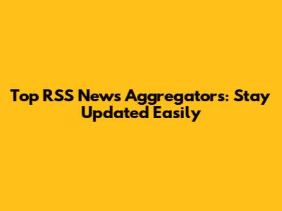 Top RSS News Aggregators: Stay Updated Easily