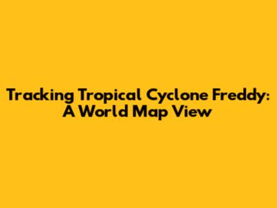 Tracking Tropical Cyclone Freddy: A World Map View
