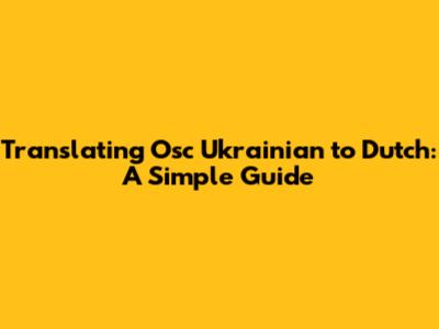 Translating Osc Ukrainian to Dutch: A Simple Guide