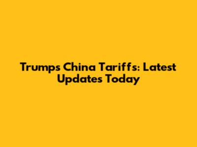 Trump's China Tariffs: Latest Updates Today