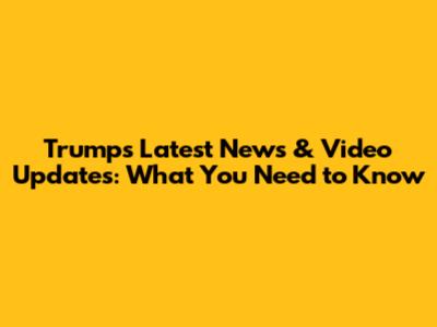 Trump's Latest News & Video Updates: What You Need to Know