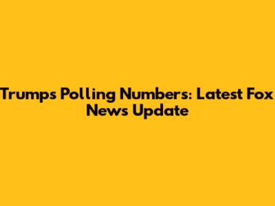 Trump's Polling Numbers: Latest Fox News Update