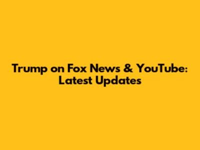 Trump on Fox News & YouTube: Latest Updates