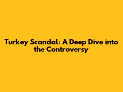 Turkey Scandal: A Deep Dive into the Controversy