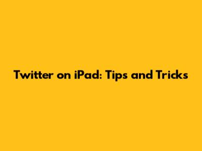 Twitter on iPad: Tips and Tricks