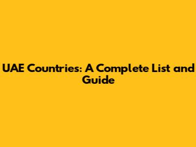 UAE Countries: A Complete List and Guide