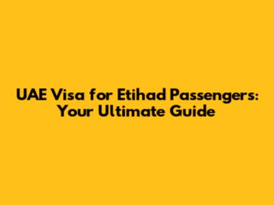 UAE Visa for Etihad Passengers: Your Ultimate Guide