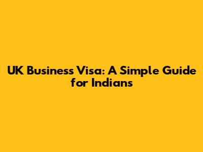 UK Business Visa: A Simple Guide for Indians