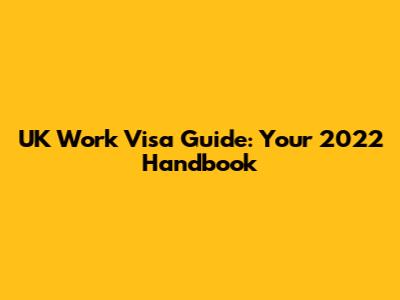 UK Work Visa Guide: Your 2022 Handbook