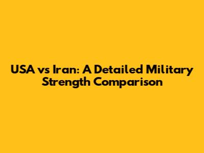 USA vs Iran: A Detailed Military Strength Comparison