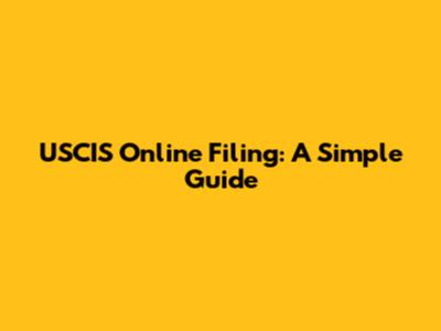 USCIS Online Filing: A Simple Guide