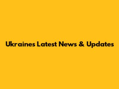 Ukraine's Latest News & Updates