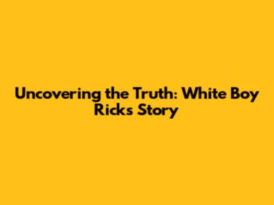 Uncovering the Truth: White Boy Rick's Story