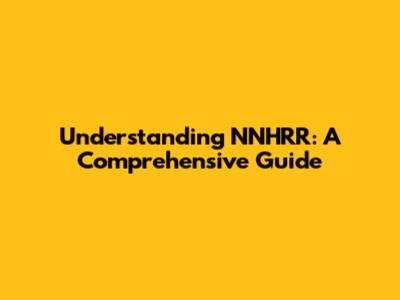 Understanding NNHRR: A Comprehensive Guide