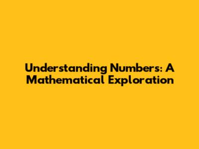 Understanding Numbers: A Mathematical Exploration