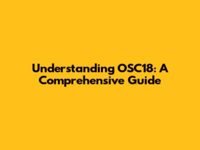 Understanding OSC18: A Comprehensive Guide