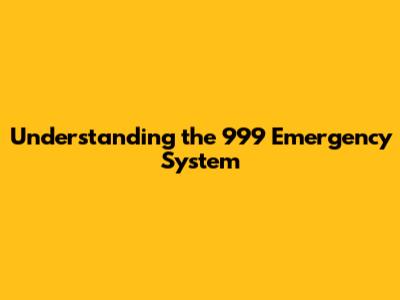 Understanding the 999 Emergency System