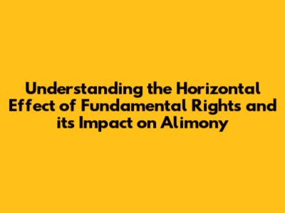 Understanding the Horizontal Effect of Fundamental Rights and its Impact on Alimony