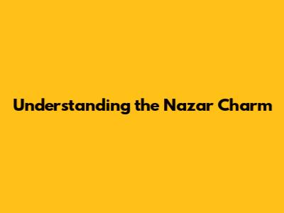 Understanding the Nazar Charm